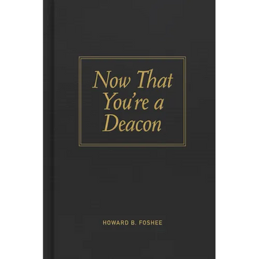 Now That You're a Deacon