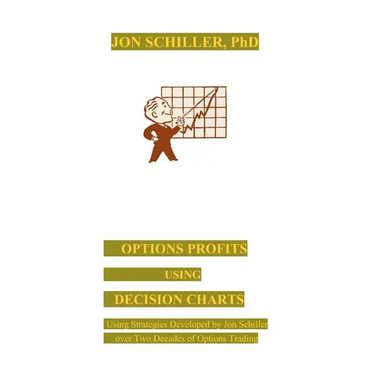 Options Profits Using Decision Charts: Using Strategies Developed by Jon Schiller over Two Decades of Options Trading