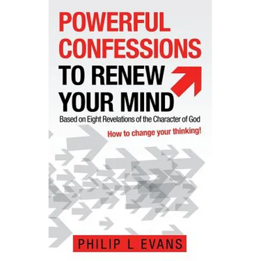Powerful Confessions to Renew Your Mind: Based on Eight Revelations of the Character of God