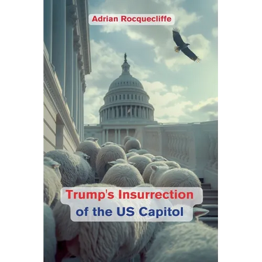 Trump's Insurrection of the US Capitol
