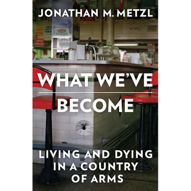 What We've Become: Living and Dying in a Country of Arms