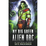 My Big Green Alien Orc