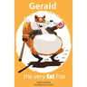 Gerald the very fat Fox