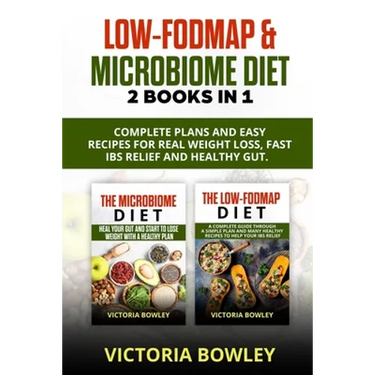 Low-FODMAP & Microbiome Diet: 2 Books In 1: Complete Plans and Easy Recipes for Real Weight Loss, Fast IBS Relief and Healthy Gut.