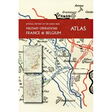 THE OFFICIAL HISTORY OF THE GREAT WAR France and Belgium ATLAS