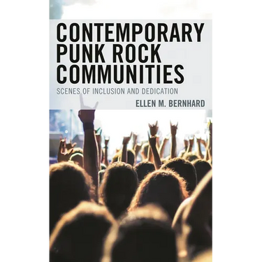 Contemporary Punk Rock Communities: Scenes of Inclusion and Dedication