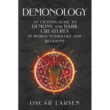 Demonology: An Exciting Guide to Demons and Dark Creatures in World Mythology and Religions
