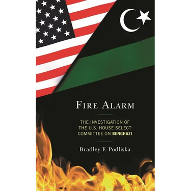 Fire Alarm: The Investigation of the U.S. House Select Committee on Benghazi