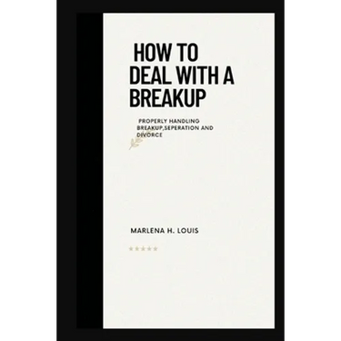 How to deal with a breakup: properly handling breakup, seperation or divorce