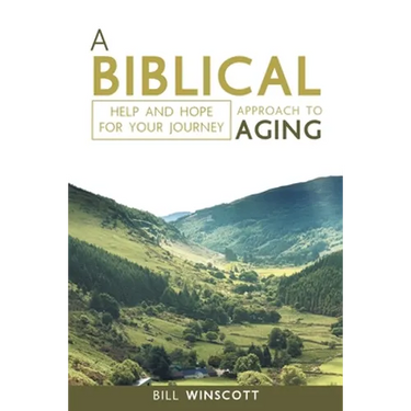 A Biblical Approach to Aging: Help and Hope for Your Journey