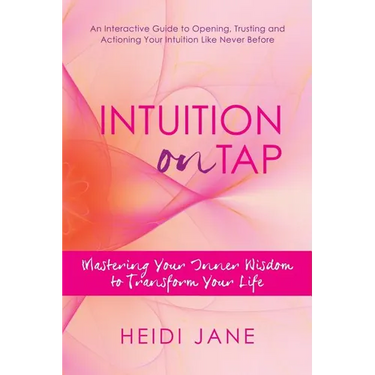 Intuition on Tap: Mastering to Use Your Inner Wisdom to Transform Your Life