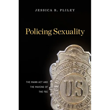 Policing Sexuality: The Mann ACT and the Making of the FBI