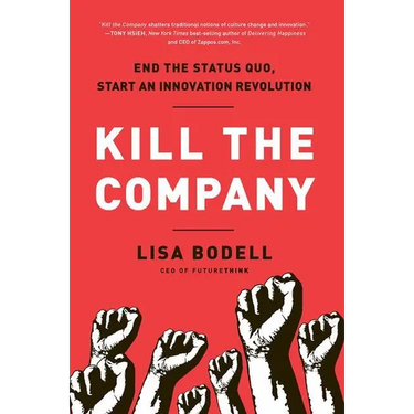 Kill the Company: End the Status Quo, Start an Innovation Revolution