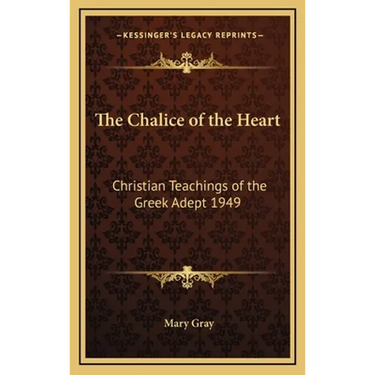 The Chalice of the Heart: Christian Teachings of the Greek Adept 1949