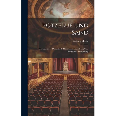 Kotzebue Und Sand: Versuch Einer Dramatisch-mimischen Darstellung Von Kotzebue's Ermordung