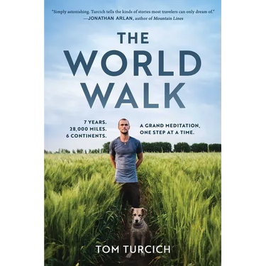 The World Walk: 7 Years. 28,000 Miles. 6 Continents. a Grand Meditation, One Step at a Time.