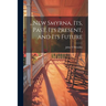 ...New Smyrna, its, Past, its Present, and its Future