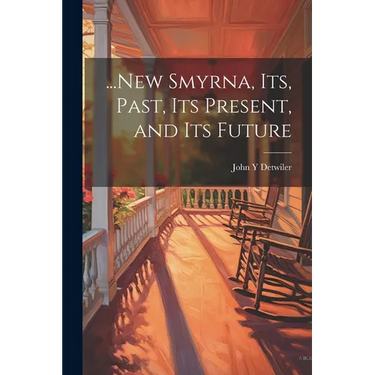 ...New Smyrna, its, Past, its Present, and its Future