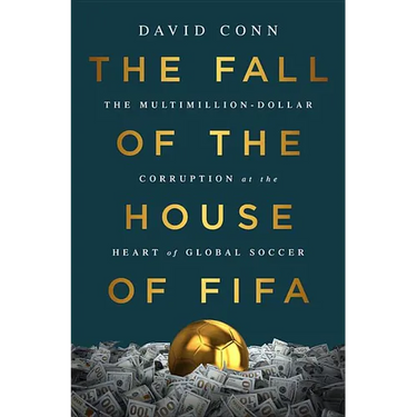 The Fall of the House of Fifa: The Multimillion-Dollar Corruption at the Heart of Global Soccer