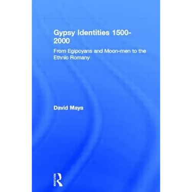 Gypsy Identities 1500-2000: From Egipcyans and Moon-men to the Ethnic Romany