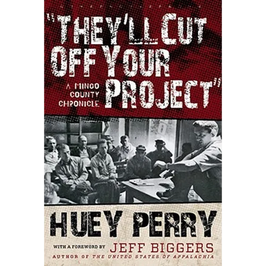 They'll Cut Off Your Project: A Mingo County Chronicle