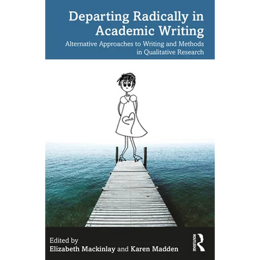 Departing Radically in Academic Writing: Alternative Approaches to Writing and Methods in Qualitative Research