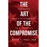 The Art of the Compromise: Returning American Democracy to Better Days