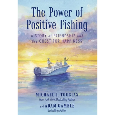 The Power of Positive Fishing: A Story of Friendship and the Quest for Happiness