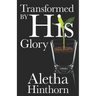Transformed by His Glory