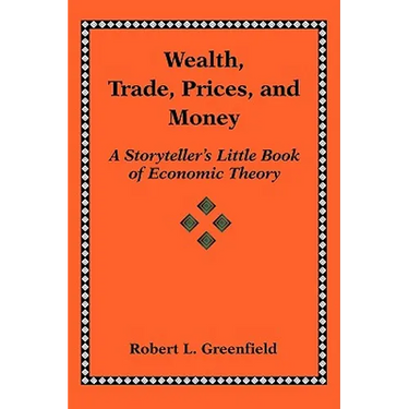 Wealth, Trade, Prices, and Money: A Storyteller's Little Book of Economic Theory