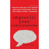 Improve Your Conversations: Think on Your Feet, Witty Banter, and Always Know What to Say with Improv Comedy Techniques (2nd Edition)
