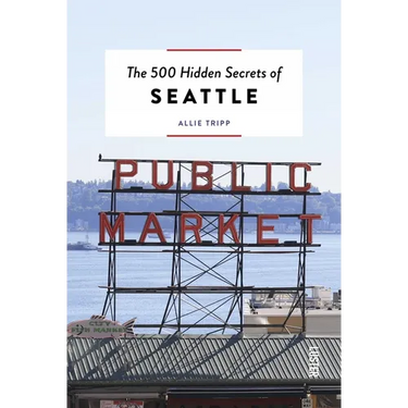 The 500 Hidden Secrets of Seattle