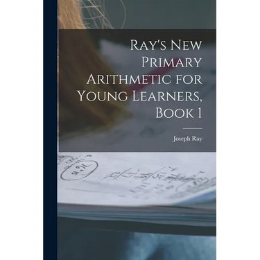 Ray's New Primary Arithmetic for Young Learners, Book 1
