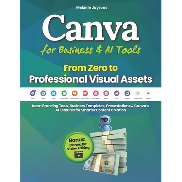 Canva for Business & AI Tools - From Zero to Professional Visual Assets: Learn Branding Tools, Business Templates, Presentations & Canva's AI Features
