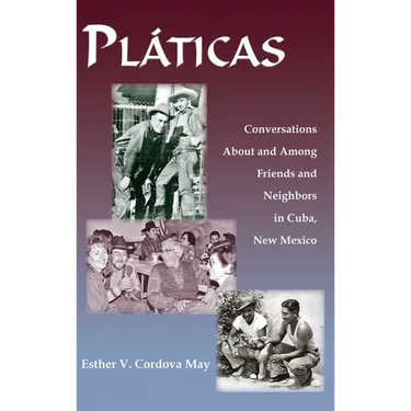 Platicas: Conversations About and Among Friends and Neighbors in Cuba, New Mexico