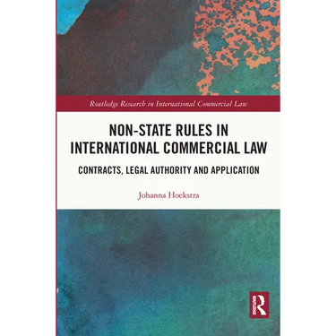 Non-State Rules in International Commercial Law: Contracts, Legal Authority and Application