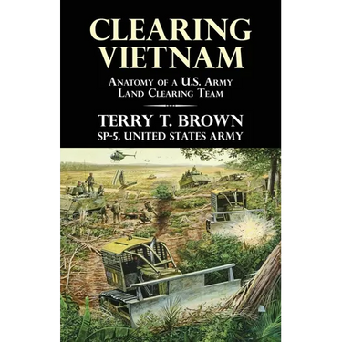 Clearing Vietnam: Anatomy of a U.S. Army Land Clearing Team