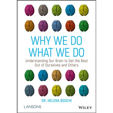 Why We Do What We Do: Understanding Our Brain to Get the Best Out of Ourselves and Others