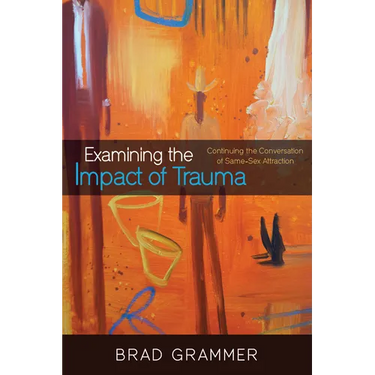 Examining the Impact of Trauma: Continuing the Conversation of Same-Sex Attraction