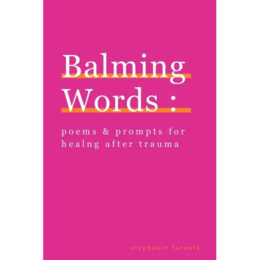 Balming Words: Poems & Prompts for Healing After Trauma
