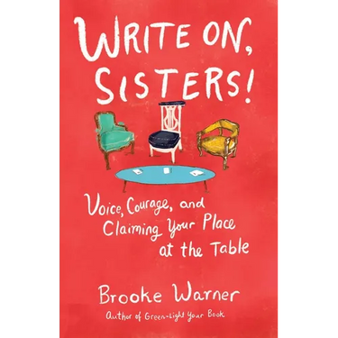 Write On, Sisters!: Voice, Courage, and Claiming Your Place at the Table