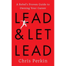 Lead and Let Lead: A Rebel's Proven Guide to Owning Your Career