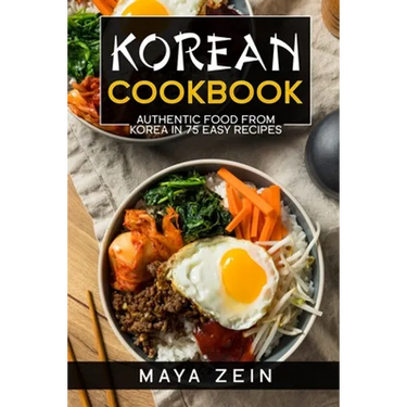 Korean Cookbook: Authentic Food From Korea In 75 Easy Recipes