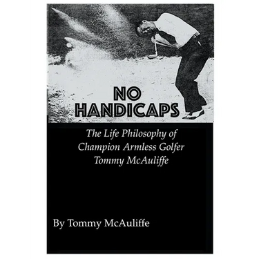 No Handicaps - The Life Philosophy of Champion Armless Golfer Tommy McAuliffe