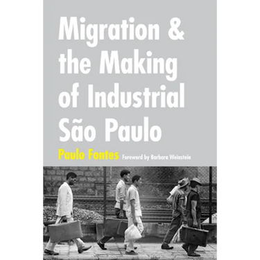 Migration and the Making of Industrial São Paulo