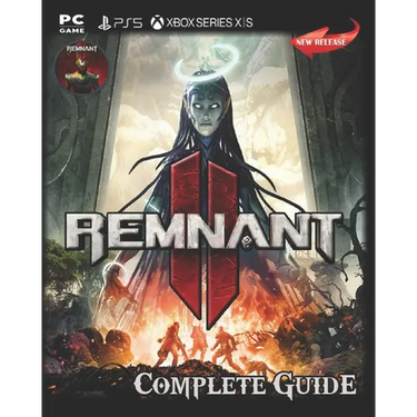 Remnant II Complete Guide: Secrets, Tips, Guides, And Help