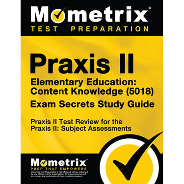 Praxis II Elementary Education: Content Knowledge (5018) Exam Secrets Study Guide: Praxis II Test Review for the Praxis II: Subject Assessments