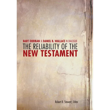 The Reliability of the New Testament: Bart D. Ehrman and Daniel B. Wallace in Dialogue