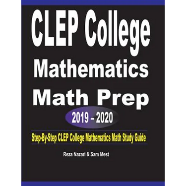 CLEP College Mathematics Math Prep 2019 - 2020: Step-By-Step CLEP College Mathematics Math Study Guide