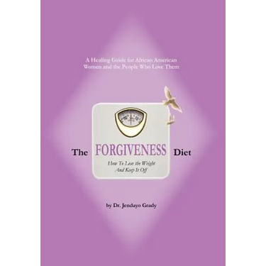 The Forgiveness Diet: How to Lose the Weight and Keep It Off